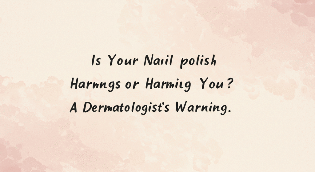 Is Your Nail Polish Harming You